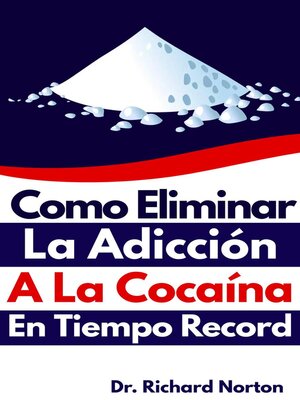 Como Eliminar La Adicción a La Cocaína En Tiempo Record - ebook